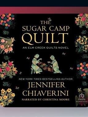 “The Sugar Camp Quilt” by Jennifer Chiaverini a Unabridged Audiobook!